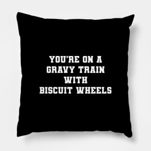 You're On A Gravy Train With Biscuit Wheels Pillow