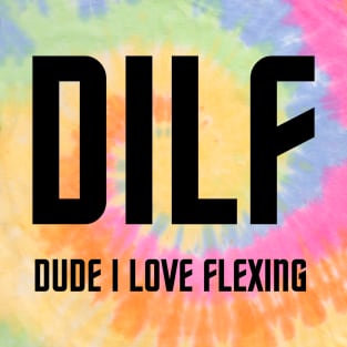 DUDE I LOVE FLEXING (DILF) T-Shirt