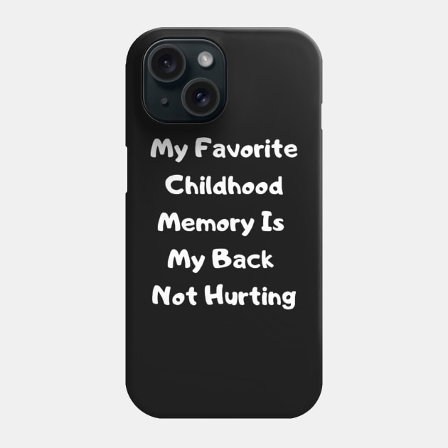 My Favorite Childhood Memory Is My Back Not Hurting Phone Case by horse face
