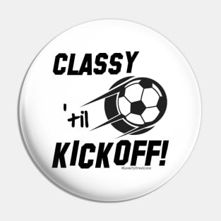 Classy 'til Kickoff (soccer) Pin