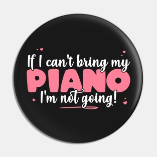 If I Can't Bring My Piano I'm Not Going - Cute musician design Pin