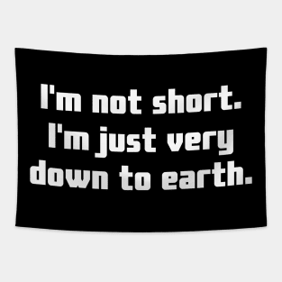 I'm not short. I'm just very down to earth. Tapestry