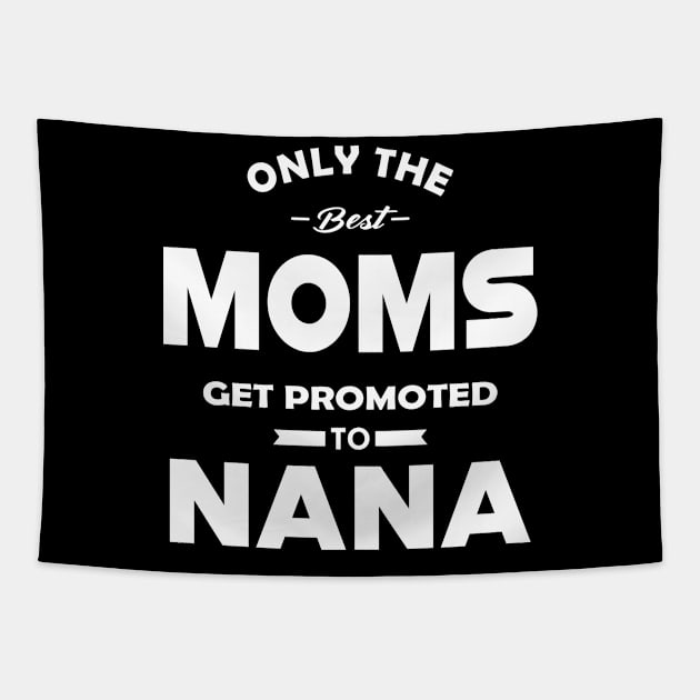 New Nana - Only the best moms get promoted to nana Tapestry by KC Happy Shop