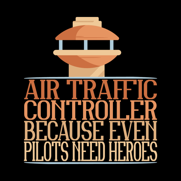 Even Pilots Need Heroes Air Traffic Controller by TheBestHumorApparel