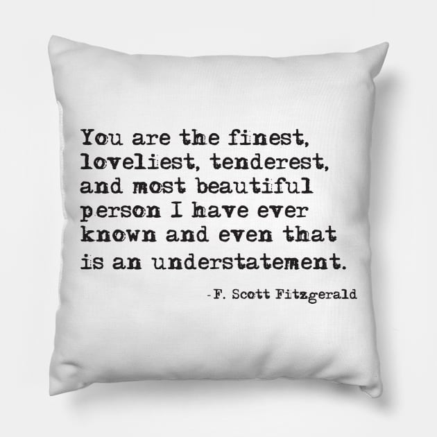 You are the finest person I have ever known Pillow by peggieprints