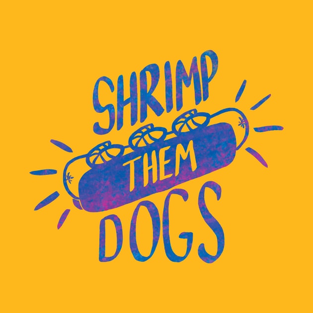 Shrimp Them Dogs by brockart