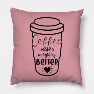 Coffee makes everything better Pillow