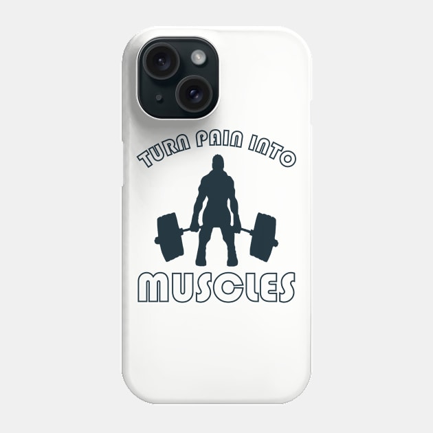 TURN PAIN INTO MUSCLES Phone Case by Tees4Chill