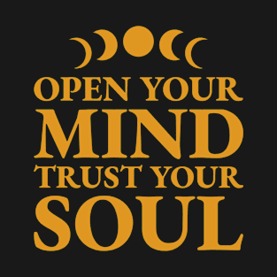 Open Your Mind Trust Your Soul T-Shirt