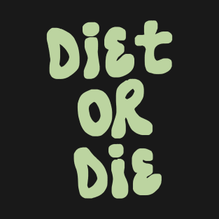 Diet Or Die T-Shirt