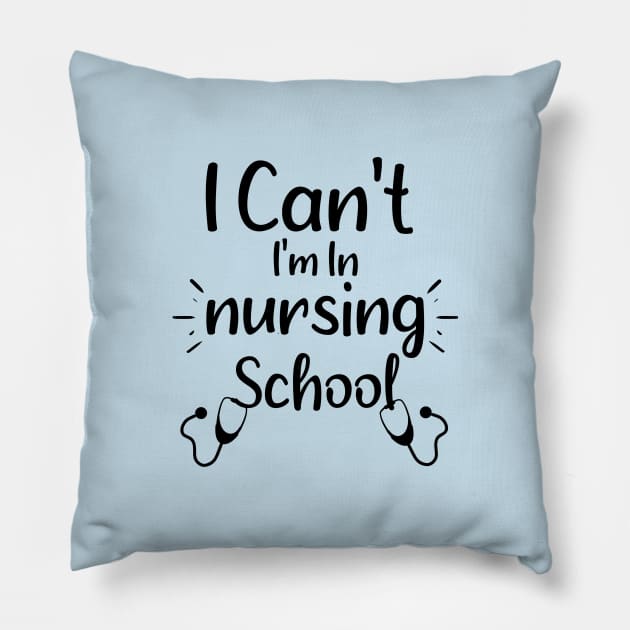 I Can't I'm in Nursing School - Funny Saying Gift Ideas For Students Pillow by Arda