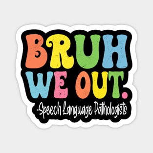 Bruh We Out Speech Language Pathologists Last Day Of School Magnet