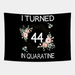 I Turned 44 In Quarantine Floral Tapestry