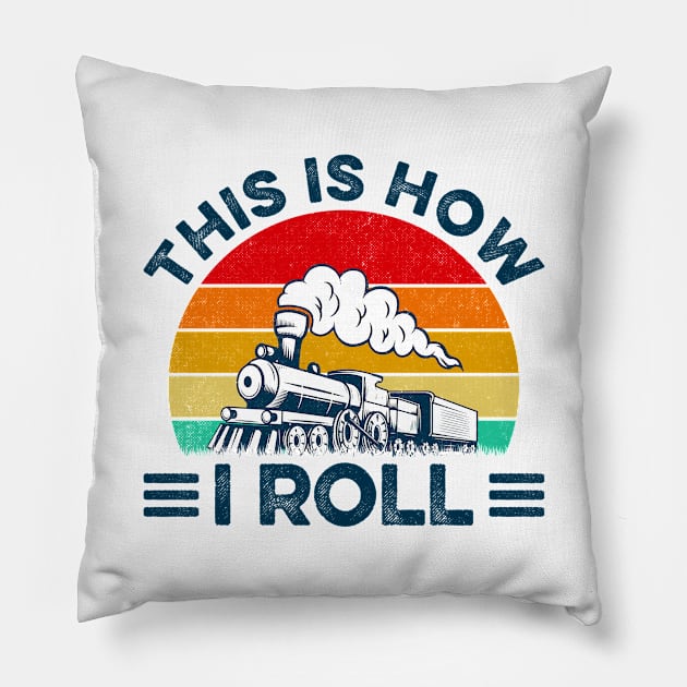 This Is How I Roll Funny Train Lover Pillow by LawrenceBradyArt