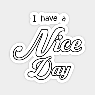 i have a nice day Magnet