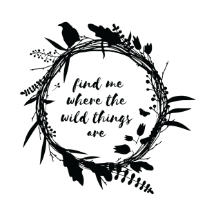 Find me where the wild things are T-Shirt