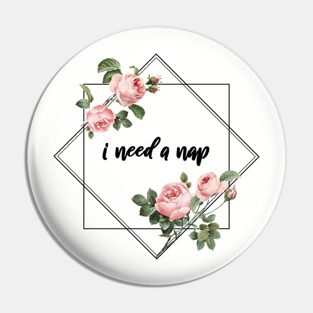 Floral Geometric "I Need a Nap" Funny Shirt Pin by rewordedstudios