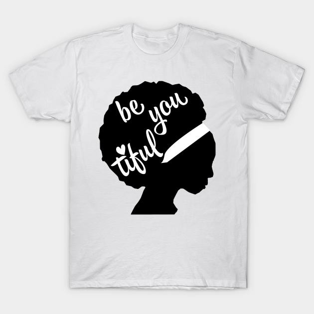 Discover Be You Tiful African American - Black - T-Shirt