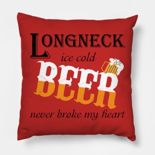 Beer Never Broke My Heart Pillow