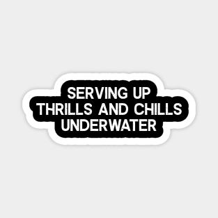 Serving Up Thrills and Chills Underwater Magnet