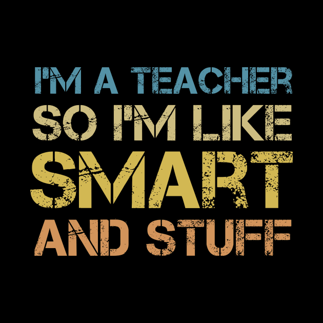 I'm a Teacher, So I'm Like Smart and Stuff - Vintage Quote by MetalHoneyDesigns