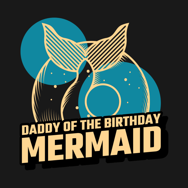 Daddy Of The Birthday Mermaid by Art master