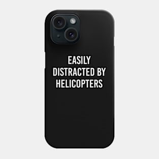 Funny Pilot Gift Funny Helicopter Gift Easily Distracted By Helicopters Phone Case