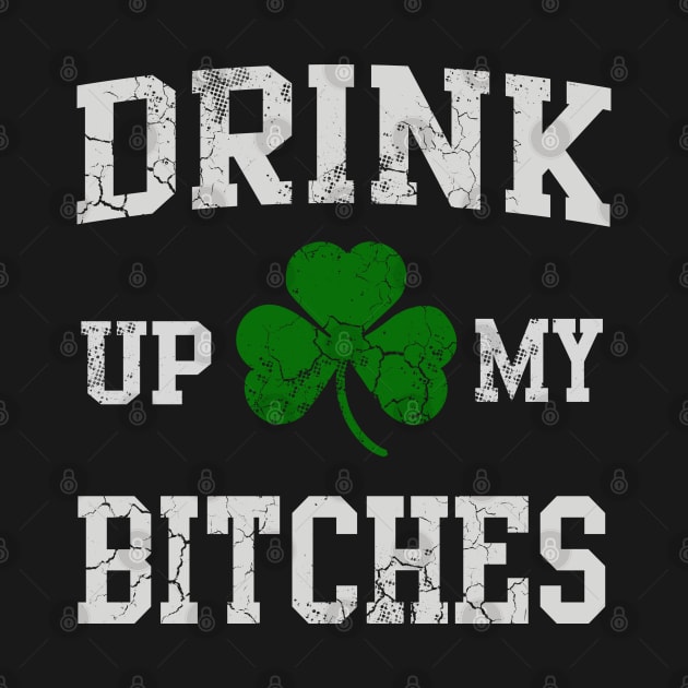 Drink Up My Bitches St Patrick's Day by E