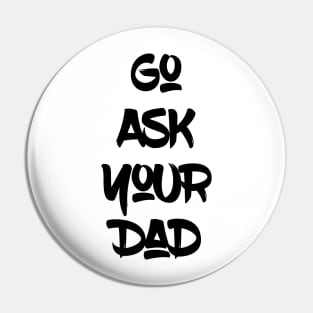 Go Ask Your Dad Pin