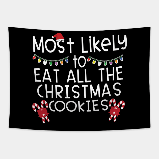 Most Likely Eat All Christmas Cookies Tapestry by DigitalCreativeArt