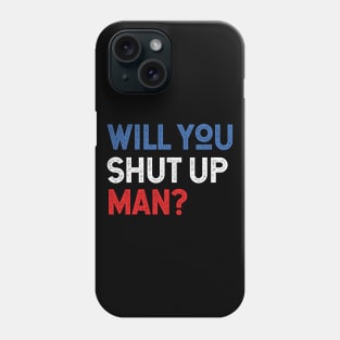 Will You Shut Up Man will you shut up man will you shut up Phone Case