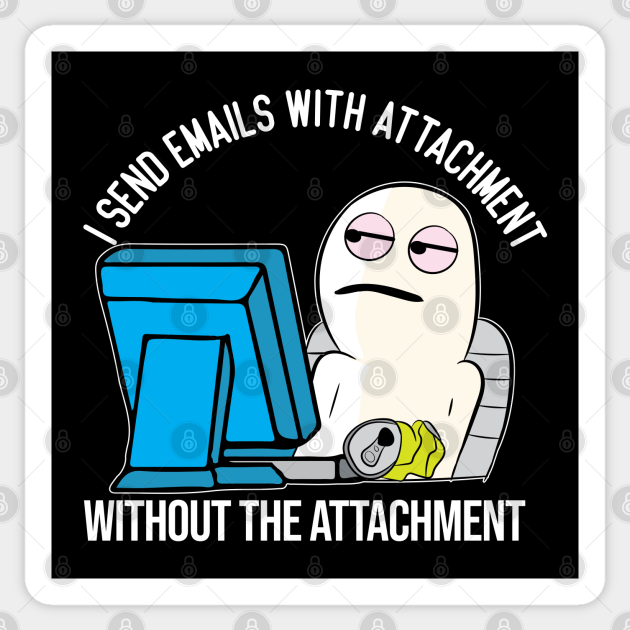Funny Email attachment work office meme character - Work - Sticker | TeePublic Funny Email attachment work office meme character - Work - Sticker | TeePublic