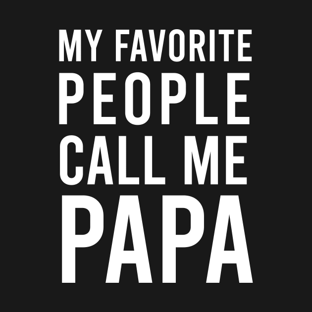 My Favorite People Call Me PAPA by Saytee1