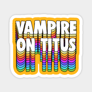 Vampire On Titus // GBV Fan Typography Design Magnet