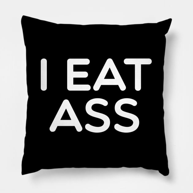 I Eat Ass Pillow by Tee-quotes 