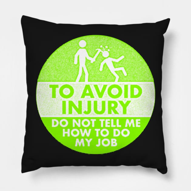 To Avoid Injury do not tell me how to do my job. Pillow by  The best hard hat stickers 