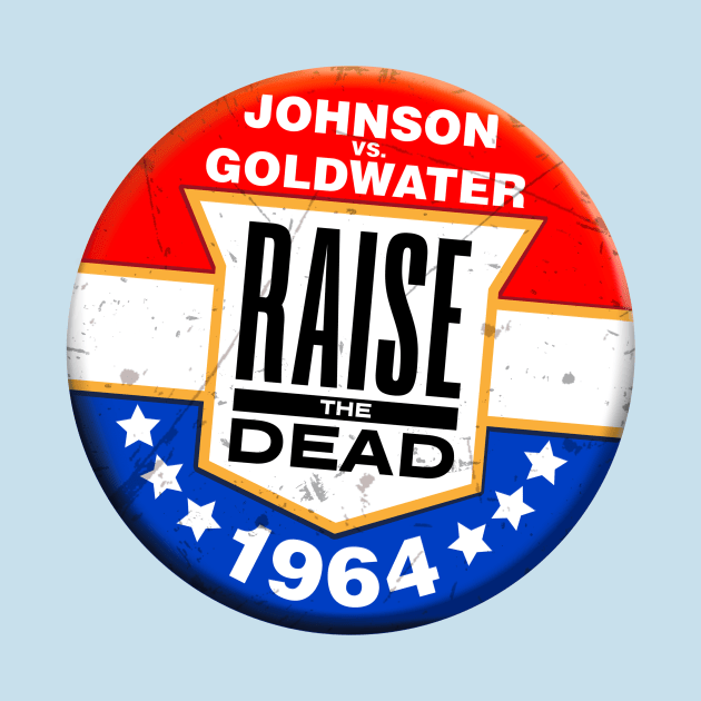 Raise The Dead: 1964 Logo by Politics Politics Politics