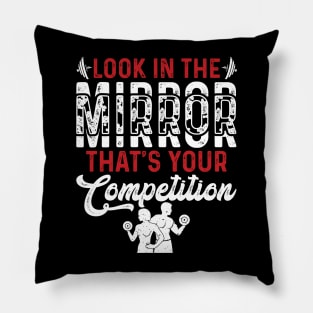 Look In The Mirror Tha's Your Competition | Motivational & Inspirational | Gift or Present for Gym Lovers Pillow