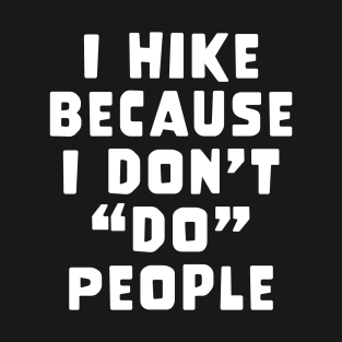 I Hike Because I Don't "Do" People T-Shirt