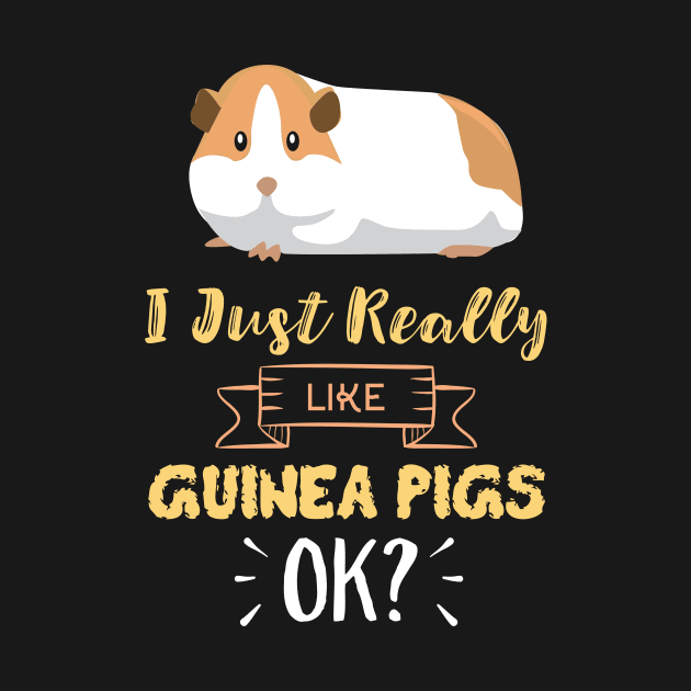 I Just Really Like Guinea Pigs OK? Funny Guinea Pig by GDLife