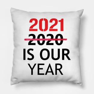 2021 is Our Year  Funny New Years Eve Novelty Humor Pillow