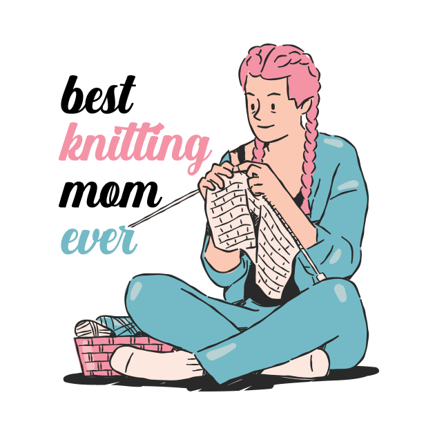 Best Knitting Mom Ever by nextneveldesign