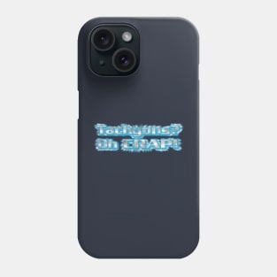 Tachyons?  Oh CRAP! Phone Case