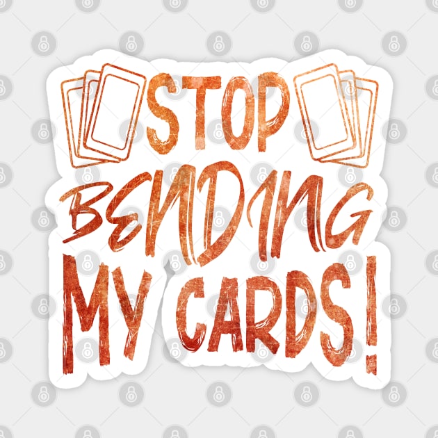 Stop Bending My Cards Magnet by ViolaVixi