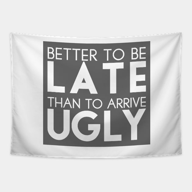 Better to be late than to arrive ugly Tapestry by TheBlackCatprints