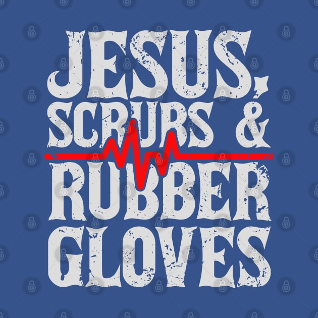 Jesus, Scrubs And Rubber Gloves by CalledandChosenApparel