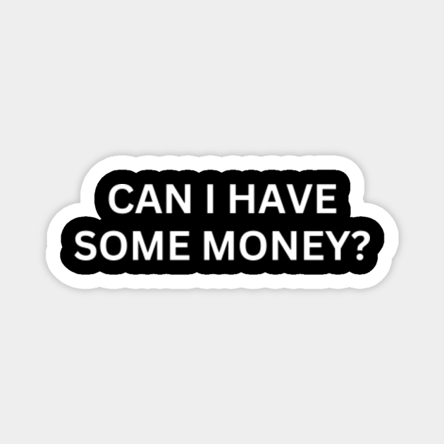 Can I Have Some Money