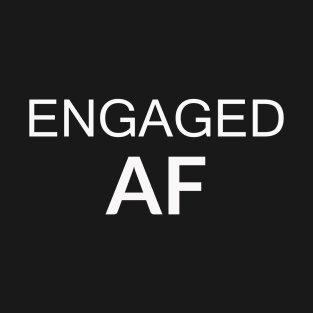 Engaged AF T-Shirt