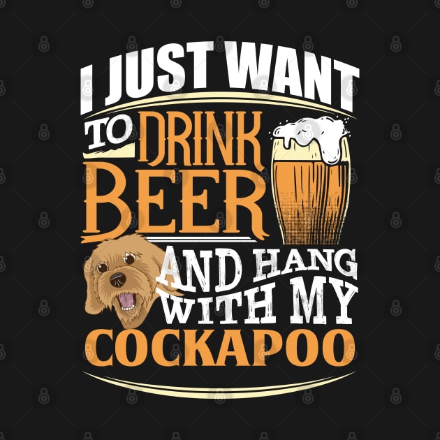 I Just Want To Drink Beer And Hang With  My Cockapoo - Gift For Cockapoo Owner Cockapoo,head, Lover by HarrietsDogGifts