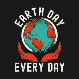 Earth Day Every Day, Pro Environment Nature Lover T-Shirt